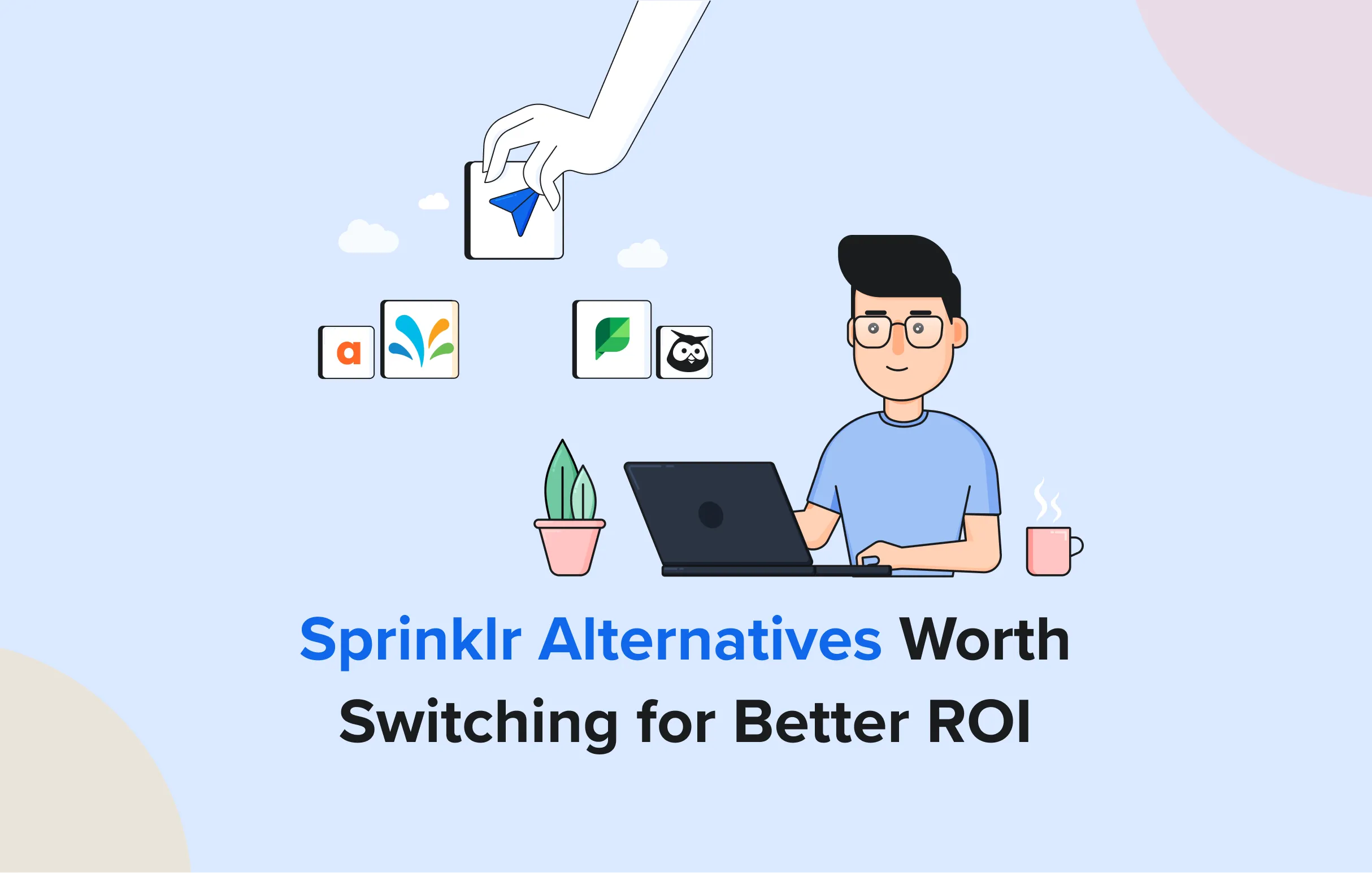 Sprinklr Alternatives Worth Switching for Better ROI